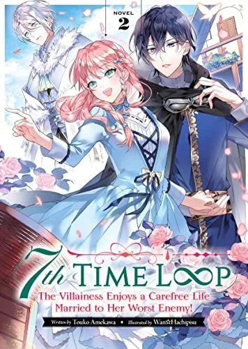 7th Time Loop: The Villainess Enjoys a Carefree Life Married to Her Worst Enemy! - Vol. 02