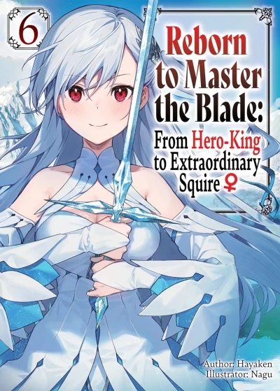Reborn to Master the Blade: From Hero-King to Extraordinary Squire ♀ - Vol. 06 [eBook]