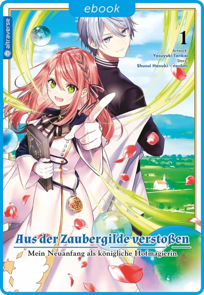 Aus der Zaubergilde verstoßen: Mein Neuanfang als königliche Hofmagierin - Bd. 01 [eBook]