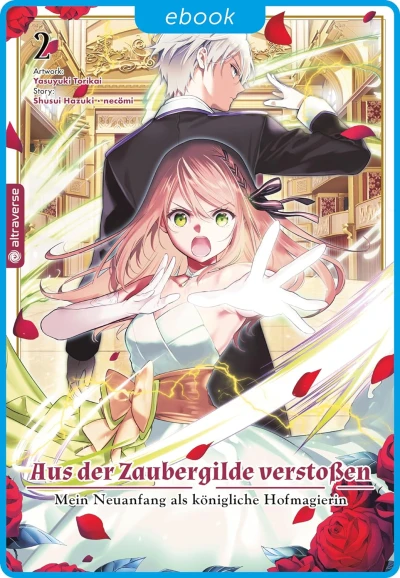 Aus der Zaubergilde verstoßen: Mein Neuanfang als königliche Hofmagierin - Bd. 02 [eBook]