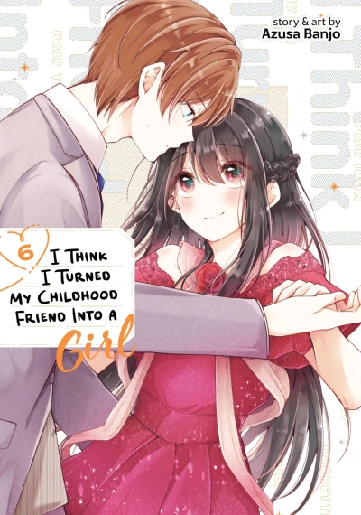 I Think I Turned My Childhood Friend into a Girl - Vol. 06 [eBook]