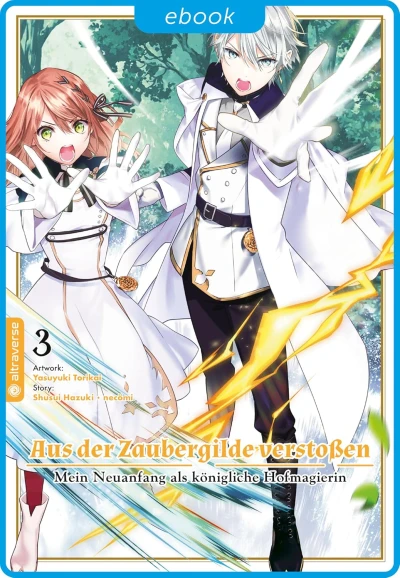 Aus der Zaubergilde verstoßen: Mein Neuanfang als königliche Hofmagierin - Bd. 03 [eBook]