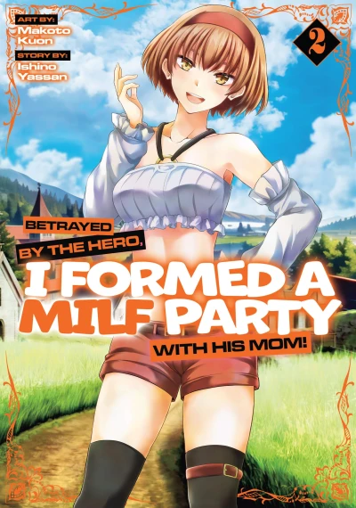 Betrayed by the Hero, I Formed a MILF Party with His Mom! - Vol. 02 [eBook]