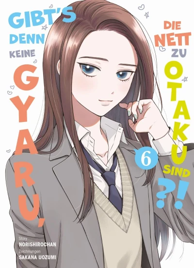 Gibt’s denn keine Gyaru, die nett zu Otaku sind?! - Bd. 06